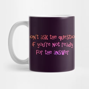 Don't ask the question Mug